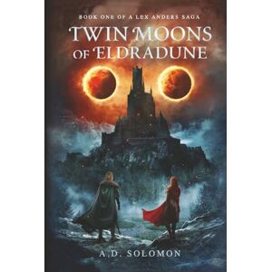 Solomon, A.D. Twin Moons of Eldradune: A Dark Epic Fantasy of War, Prophecy, and Forgotten Gods: 1 (A Lex Anders Saga) Solomon, A.D. Twin Moons of Eldradune: A Dark Epic Fantasy of War, Prophecy, and Forgotten Gods: 1 (A Lex Anders Saga)