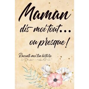 Mils, Marion Maman, dis-moi tout… ou presque !: Raconte moi ton histoire, le cadeau a offrir a sa maman, le carnet où Maman partage ses souvenirs, ses rêves et son histoire. Mils, Marion Maman, dis-moi tout… ou presque !: Raconte moi ton histoire, le cadeau a offrir a sa maman, le carnet où Maman partage ses souvenirs, ses rêves et son histoire.