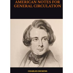 DICKENS, CHARLES AMERICAN NOTES FOR GENERAL CIRCULATION DICKENS, CHARLES AMERICAN NOTES FOR GENERAL CIRCULATION