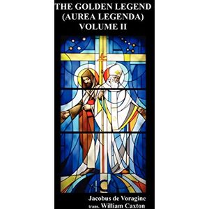 de Voragine, Jacobus The Golden Legend (Aurea Legenda) de Voragine, Jacobus The Golden Legend (Aurea Legenda)