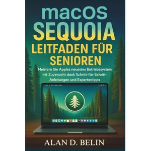 BELIN, ALAN D. macOS Sequoia Leitfaden Für Senioren: Meistern Sie Apples neuestes Betriebssystem mit Zuversicht dank Schritt-für-Schritt-Anleitungen und Expertentipps BELIN, ALAN D. macOS Sequoia Leitfaden Für Senioren: Meistern Sie Apples neuestes Betriebssystem mit Zuversicht dank Schritt-für-Schritt-Anleitungen und Expertentipps