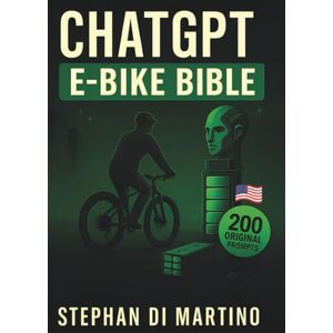Di Martino, Stephan ChatGPT E-Bike Bible: America’s Ultimate Guide to Electric Bike Training, Travel, and Digital Coaching Di Martino, Stephan ChatGPT E-Bike Bible: America’s Ultimate Guide to Electric Bike Training, Travel, and Digital Coaching