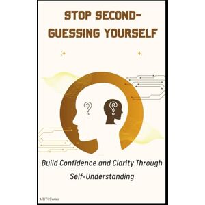Lee Stop Second-Guessing Yourself: Build Confidence and Clarity Through Self-Understanding Lee Stop Second-Guessing Yourself: Build Confidence and Clarity Through Self-Understanding