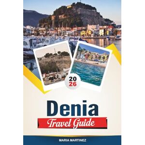 MARTINEZ, MARIA DENIA TRAVEL GUIDE 2026: Discover Spain's Costa Blanca – a gem with sandy beaches, a historic castle, seafood, hiking trails and insider travel tips MARTINEZ, MARIA DENIA TRAVEL GUIDE 2026: Discover Spain's Costa Blanca – a gem with sandy beaches, a historic castle, seafood, hiking trails and insider travel tips