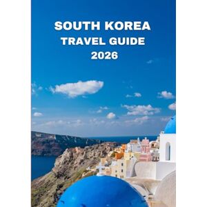 Williams, John South Korea travel guide 2026: Journey Into Korea’s Hidden Gems, Modern Cities & Cultural Soul Williams, John South Korea travel guide 2026: Journey Into Korea’s Hidden Gems, Modern Cities & Cultural Soul