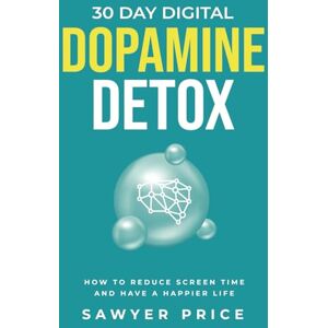 Price, Sawyer 30 Day Digital Dopamine Detox: How To Reduce Screen Time and Have a Happier Life Price, Sawyer 30 Day Digital Dopamine Detox: How To Reduce Screen Time and Have a Happier Life