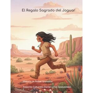 Granados, Rafael El Regalo Sagrado del Jaguar: Un Cuento Nativo Americano de Valor y Conexión Granados, Rafael El Regalo Sagrado del Jaguar: Un Cuento Nativo Americano de Valor y Conexión