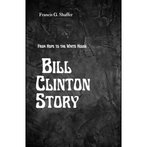 Shaffer, Mr Francis G From Hope to the White House: Bill clinton story Shaffer, Mr Francis G From Hope to the White House: Bill clinton story