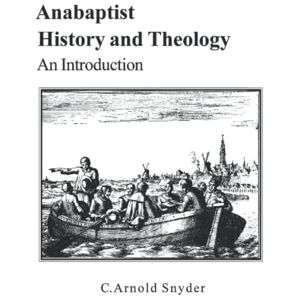 Snyder, C. Arnold Anabaptist History and Theology: An Introduction Snyder, C. Arnold Anabaptist History and Theology: An Introduction