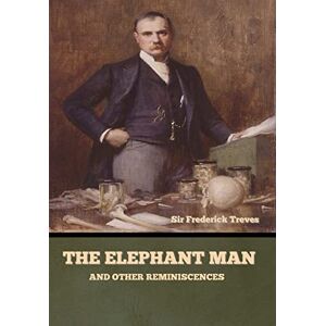 Treves, Sir Frederick The Elephant Man and Other Reminiscences Treves, Sir Frederick The Elephant Man and Other Reminiscences