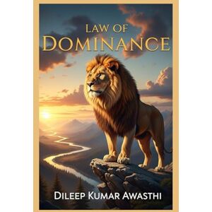 Awasthi, Dileep kumar Law of dominance (The human nature chronicles: philosophy of inner voice) Awasthi, Dileep kumar Law of dominance (The human nature chronicles: philosophy of inner voice)