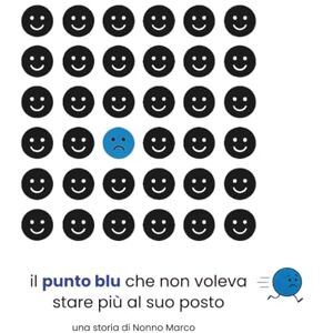 Masieri MAM, Marco Antonio il PUNTO BLU che non voleva stare più al suo posto: nuotare controcorrente (Il Punto Blu, libri per piccoli pensatori) Masieri MAM, Marco Antonio il PUNTO BLU che non voleva stare più al suo posto: nuotare controcorrente (Il Punto Blu, libri per piccoli pensatori)