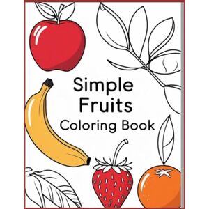 sagiraju, Mr. Yaswanth Pradeep Simple Coloring Book fruit fun: Colorful Harvest, activity, coloring, early learning sagiraju, Mr. Yaswanth Pradeep Simple Coloring Book fruit fun: Colorful Harvest, activity, coloring, early learning