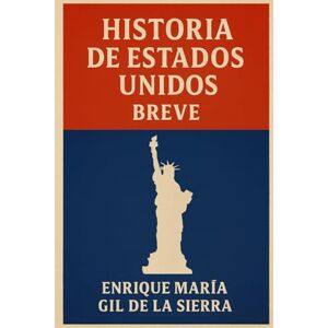 Gil de la Sierra, Enrique María Historia de Estados Unidos Breve (Historia de los Pueblos Breve) Gil de la Sierra, Enrique María Historia de Estados Unidos Breve (Historia de los Pueblos Breve)