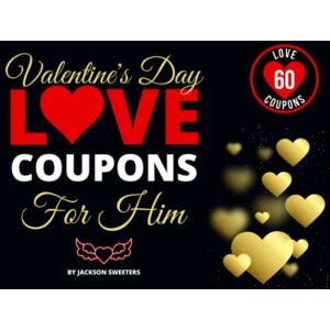 Jackson Valentine's Day Coupons for Him: 60 Sexy, Naughty & Romantic Valentine's Day Love Coupons For Boyfriend or Husband Perfect Valentines Day Gift For Him (Love Coupon Books) Jackson Valentine's Day Coupons for Him: 60 Sexy, Naughty & Romantic Valentine's Day Love Coupons For Boyfriend or Husband Perfect Valentines Day Gift For Him (Love Coupon Books)