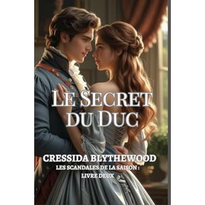 Blythewood, Cressida Le Secret du Duc: Une lady déchue, un duc réticent, et un baiser qui a tout changé (Les Scandales de la Saison) Blythewood, Cressida Le Secret du Duc: Une lady déchue, un duc réticent, et un baiser qui a tout changé (Les Scandales de la Saison)