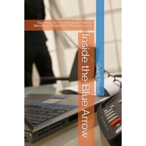 Razee, Grant Inside the Blue Arrow: Decoding the Psychology and Signals Behind the Modern B2B Buying Journey (The Modern Sales Mastery Series Transforming ... and Buyer Alignment in the Digital Age) Razee, Grant Inside the Blue Arrow: Decoding the Psychology and Signals Behind the Modern B2B Buying Journey (The Modern Sales Mastery Series Transforming ... and Buyer Alignment in the Digital Age)