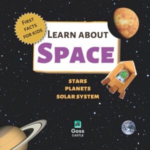 Castle, Goss Learn About Space Stars, Planets, Solar System First Facts for Kids (First Facts for Kids! The 'Learn About' Series) Castle, Goss Learn About Space Stars, Planets, Solar System First Facts for Kids (First Facts for Kids! The 'Learn About' Series)