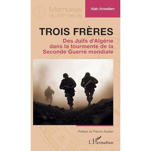 Amsellem, Alain Trois frères: Des Juifs d’Algérie dans la tourmente de la Seconde Guerre mondiale (Mémoires Du Xxe Siècle) Amsellem, Alain Trois frères: Des Juifs d’Algérie dans la tourmente de la Seconde Guerre mondiale (Mémoires Du Xxe Siècle)
