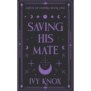 Knox, Ivy Saving His Mate: Aliens of Oluura: Book 1 (A Sci-Fi Alien Romance) (Discreet Cover): Aliens of Oluura: Book 1 (Discreet Cover) Knox, Ivy Saving His Mate: Aliens of Oluura: Book 1 (A Sci-Fi Alien Romance) (Discreet Cover): Aliens of Oluura: Book 1 (Discreet Cover)