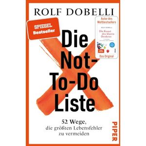 Dobelli, Rolf Die Not-To-Do-Liste: 52 Wege, die größten Lebensfehler zu vermeiden Mehr Glück und Erfolg im Leben für Fans von 'Die Kunst des klaren Denkens' Dobelli, Rolf Die Not-To-Do-Liste: 52 Wege, die größten Lebensfehler zu vermeiden Mehr Glück und Erfolg im Leben für Fans von 'Die Kunst des klaren Denkens'