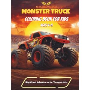 Wilcher, Nicholas Monster Truck Coloring Book For Kids Ages 4-8: Big-Wheel Adventures for Young Artists Wilcher, Nicholas Monster Truck Coloring Book For Kids Ages 4-8: Big-Wheel Adventures for Young Artists