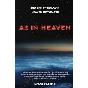 Farrell, Bob As In Heaven: 100 Reflections of Heaven into Earth Farrell, Bob As In Heaven: 100 Reflections of Heaven into Earth