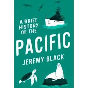 Black, Jeremy A Brief History of the Pacific: The Great Ocean (Brief Histories) Black, Jeremy A Brief History of the Pacific: The Great Ocean (Brief Histories)