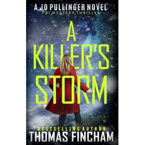 Fincham, Thomas A Killer's Storm: FBI Mystery Thriller: 5 (Jo Pullinger) Fincham, Thomas A Killer's Storm: FBI Mystery Thriller: 5 (Jo Pullinger)