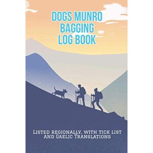 Amy, Munro Baggers Dogs Munro Bagging Log book: Gifts for Munro Baggers With Dogs ,A Journal Made to Record Your Dog Hiking Scottish Mountain Activities of 282 Munros ... List, Gaelic Scotland Languange Translation Amy, Munro Baggers Dogs Munro Bagging Log book: Gifts for Munro Baggers With Dogs ,A Journal Made to Record Your Dog Hiking Scottish Mountain Activities of 282 Munros ... List, Gaelic Scotland Languange Translation