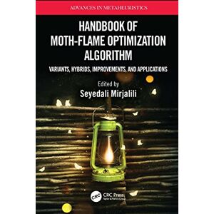 CRC Press Handbook of Moth-Flame Optimization Algorithm: Variants, Hybrids, Improvements, and Applications (Advances in Metaheuristics) CRC Press Handbook of Moth-Flame Optimization Algorithm: Variants, Hybrids, Improvements, and Applications (Advances in Metaheuristics)