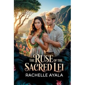 Ayala, Rachelle The Ruse of the Sacred Lei: Forbidden Strangers to Lovers (Aloha and Ever After: Romance and Mystery) Ayala, Rachelle The Ruse of the Sacred Lei: Forbidden Strangers to Lovers (Aloha and Ever After: Romance and Mystery)