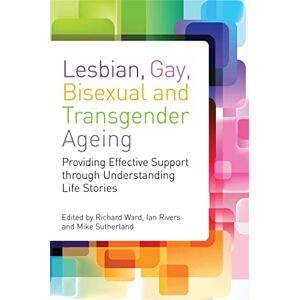 Lesbian, Gay, Bisexual and Transgender Ageing: Biographical Approaches for Inclusive Care and Support Lesbian, Gay, Bisexual and Transgender Ageing: Biographical Approaches for Inclusive Care and Support