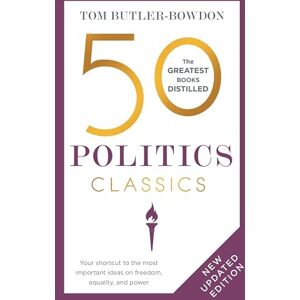 Butler Bowdon, Tom 50 Politics Classics: Your shortcut to the most important ideas on freedom, equality, and power (50 Classics) Butler Bowdon, Tom 50 Politics Classics: Your shortcut to the most important ideas on freedom, equality, and power (50 Classics)