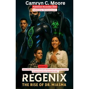 Moore, Camryn C Regenix: The Rise of Dr. Miasma: Jitson King- A scientist who was obsessed with science and does an experiment that changed his life... Moore, Camryn C Regenix: The Rise of Dr. Miasma: Jitson King- A scientist who was obsessed with science and does an experiment that changed his life...