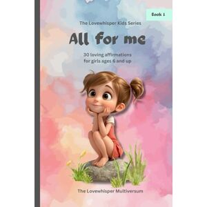 Multiversum, The Lovewhisper All for me: Affirmations for girls ages 6 and up, book 1, Self-worth, school, friedship, feelings, strengths, loving gift (All for me affirmations ages 6 and up) Multiversum, The Lovewhisper All for me: Affirmations for girls ages 6 and up, book 1, Self-worth, school, friedship, feelings, strengths, loving gift (All for me affirmations ages 6 and up)