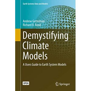 Gettelman, Andrew Demystifying Climate Models: A Users Guide to Earth System Models: 2 (Earth Systems Data and Models, 2) Gettelman, Andrew Demystifying Climate Models: A Users Guide to Earth System Models: 2 (Earth Systems Data and Models, 2)