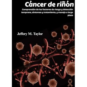 Taylor Cáncer de riñón: Comprensión de los factores de riesgo y detección temprana, síntomas y tratamiento, y manejo a largo plazo Taylor Cáncer de riñón: Comprensión de los factores de riesgo y detección temprana, síntomas y tratamiento, y manejo a largo plazo