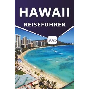 Grier, Wilma B. HAWAII REISEFÜHRER 2026: Entdecken von Top-Attraktionen, Stränden, vulkanischen Landschaften, Küstenregionen, Routen, lokaler Küche, Nachtleben und alltäglichen Inselerlebnissen Grier, Wilma B. HAWAII REISEFÜHRER 2026: Entdecken von Top-Attraktionen, Stränden, vulkanischen Landschaften, Küstenregionen, Routen, lokaler Küche, Nachtleben und alltäglichen Inselerlebnissen