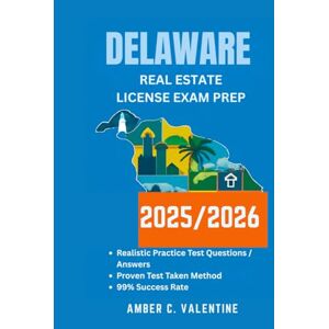 VALENTINE, AMBER C DELAWARE REAL ESTATE LICENSE EXAM PREP 2025/2026: Mastering Property Knowledge to Secure Your Career Success VALENTINE, AMBER C DELAWARE REAL ESTATE LICENSE EXAM PREP 2025/2026: Mastering Property Knowledge to Secure Your Career Success
