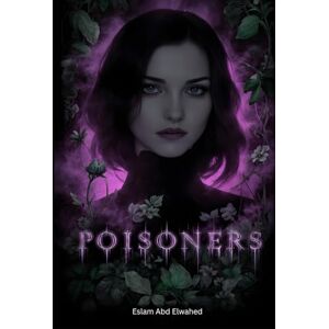 Abd Elwahed, Eslam Poisoners: 100 True Stories of Death by Poison (Bloody Horror & Brutal Crimes) Abd Elwahed, Eslam Poisoners: 100 True Stories of Death by Poison (Bloody Horror & Brutal Crimes)