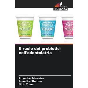 Srivastav, Priyanka Il ruolo dei probiotici nell'odontoiatria Srivastav, Priyanka Il ruolo dei probiotici nell'odontoiatria