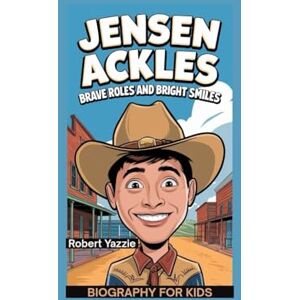 Yazzie, Robert JENSEN ACKLES: Brave Roles and Bright Smiles- Biography for kids Yazzie, Robert JENSEN ACKLES: Brave Roles and Bright Smiles- Biography for kids
