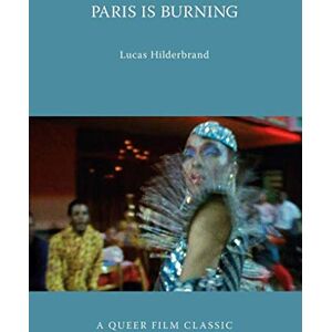 Lucas Hilderbrand Paris Is Burning: A Queer Film Classic Lucas Hilderbrand Paris Is Burning: A Queer Film Classic