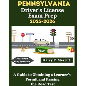 F. Merritt, Harry Pennsylvania Driver's License Exam Prep 2025-2026: A Guide to Obtaining a Learner's Permit and Passing the Road Test (DMV MASTERY SERIES) F. Merritt, Harry Pennsylvania Driver's License Exam Prep 2025-2026: A Guide to Obtaining a Learner's Permit and Passing the Road Test (DMV MASTERY SERIES)