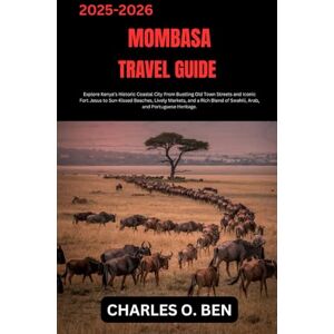 BEN, CHARLES O. MOMBASA TRAVEL GUIDE: Explore Kenya’s Historic Coastal City From Bustling Old Town Streets and Iconic Fort Jesus to Sun-Kissed Beaches, Lively ... of Swahili, Arab, and Portuguese Heritage. BEN, CHARLES O. MOMBASA TRAVEL GUIDE: Explore Kenya’s Historic Coastal City From Bustling Old Town Streets and Iconic Fort Jesus to Sun-Kissed Beaches, Lively ... of Swahili, Arab, and Portuguese Heritage.