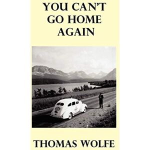 Wolfe, Thomas You Can't Go Home Again Wolfe, Thomas You Can't Go Home Again