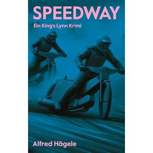 Hägele, Alfred Speedway: Ein King's Lynn Krimi Hägele, Alfred Speedway: Ein King's Lynn Krimi