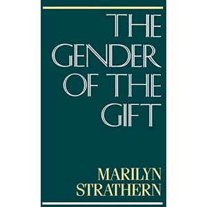 Strathern, Marilyn The Gender of the Gift: Problems with Women and Problems with Society in Melanesia: 6 (Studies in Melanesian Anthropology) Strathern, Marilyn The Gender of the Gift: Problems with Women and Problems with Society in Melanesia: 6 (Studies in Melanesian Anthropology)