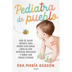 Gascón, Dra. María Pediatra de pueblo: Guía de salud infantil para padres con dudas, abuelas con remedios infalibles y niños con mocos eternos (Embarazo, bebé y crianza) Gascón, Dra. María Pediatra de pueblo: Guía de salud infantil para padres con dudas, abuelas con remedios infalibles y niños con mocos eternos (Embarazo, bebé y crianza)